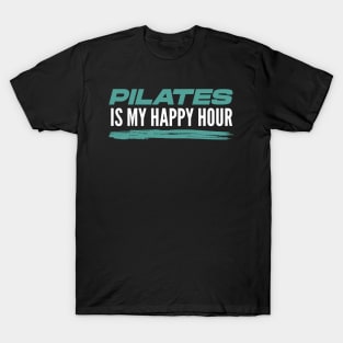 Pilates Is My Happy Hour - Pilates Lover - I Love Pilates T-Shirt